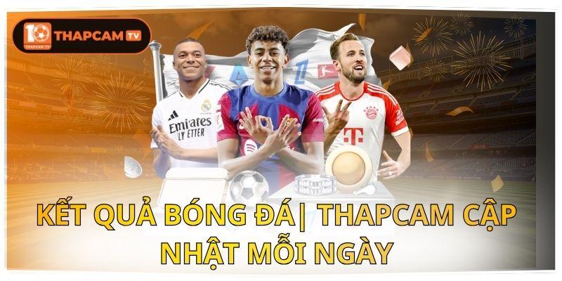 Kết Quả Bóng Đá| Thapcam Cập Nhật Mỗi Ngày 1 Kết quả bóng đá